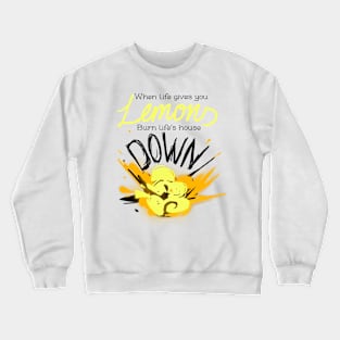 When Life Gives You Lemons.. Crewneck Sweatshirt